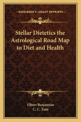 Stellar Dietetics the Astrological Road Map to ... 1162732016 Book Cover