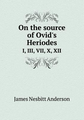 On the Source of Ovid's Heriodes I, III, VII, X... 5518652801 Book Cover