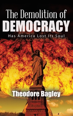 The Demolition of Democracy: Has America Lost I... 1648580602 Book Cover