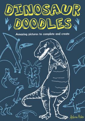 Dinosaur Doodles: Amazing Pictures to Complete ... 0762438940 Book Cover