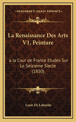 La Renaissance Des Arts V1, Peinture: a la Cour... [French] 1167982479 Book Cover