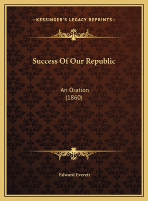 Success Of Our Republic: An Oration (1860) 1169454186 Book Cover