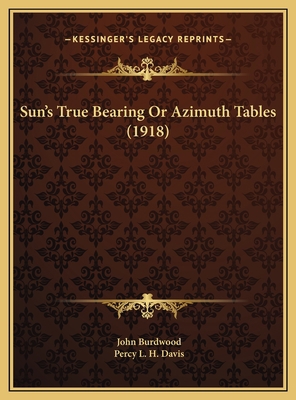 Sun's True Bearing Or Azimuth Tables (1918) 1169761658 Book Cover