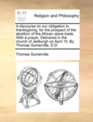 A Discourse on Our Obligation to Thanksgiving, ... 1170495842 Book Cover