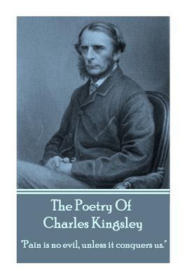 The Poetry Of Charles Kingsley: "Pain is no evi... 1783945737 Book Cover