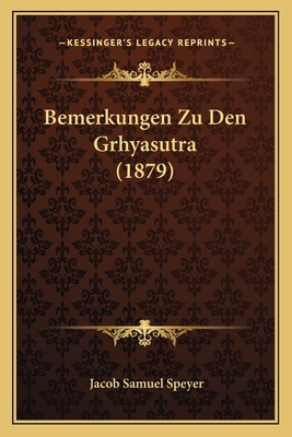 Bemerkungen Zu Den Grhyasutra (1879) [German] 1167378547 Book Cover