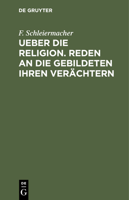 Ueber Die Religion. Reden an Die Gebildeten Ihr... [German] 3112430913 Book Cover