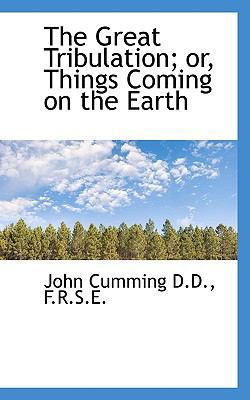 The Great Tribulation; Or, Things Coming on the... 1116467534 Book Cover