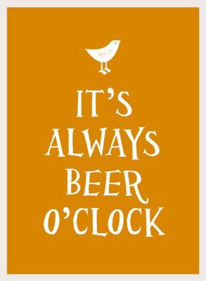 It's Always Beer O'Clock 1849537038 Book Cover