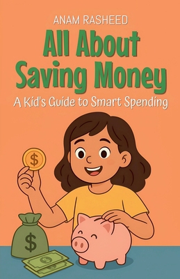 All About Saving Money: A Kid's Guide to Smart ... B0FMQMNZ4S Book Cover
