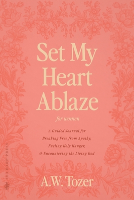 Set My Heart Ablaze (for Women): A Guided Journ... 0768474043 Book Cover