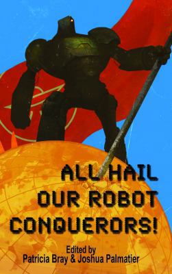 All Hail Our Robot Conquerors! 1940709148 Book Cover