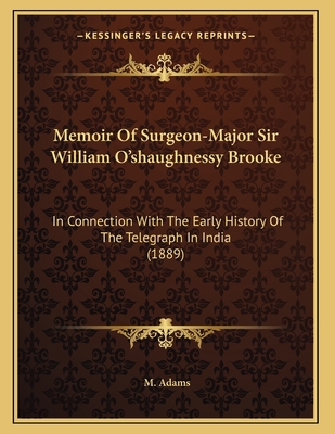 Memoir Of Surgeon-Major Sir William O'shaughnes... 1164144022 Book Cover