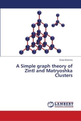 A Simple graph theory of Zintl and Matryoshka C... 6139446465 Book Cover