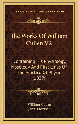 The Works Of William Cullen V2: Containing His ... 1166006239 Book Cover