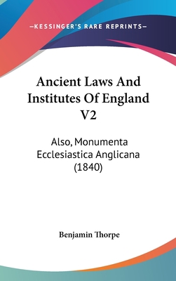 Ancient Laws and Institutes of England V2: Also... 1104721155 Book Cover