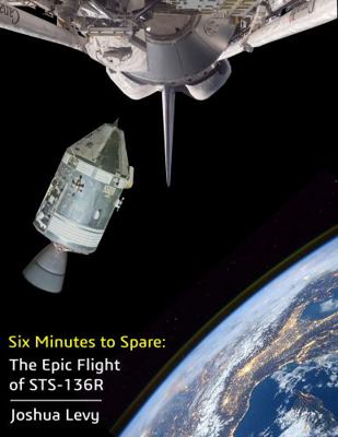 Six Minutes to Spare: The Epic Flight of STS-136R 0578705354 Book Cover