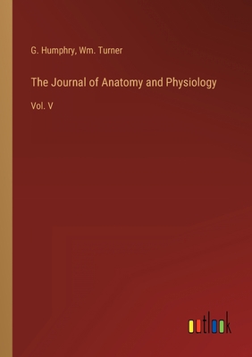 The Journal of Anatomy and Physiology: Vol. V 3368138561 Book Cover