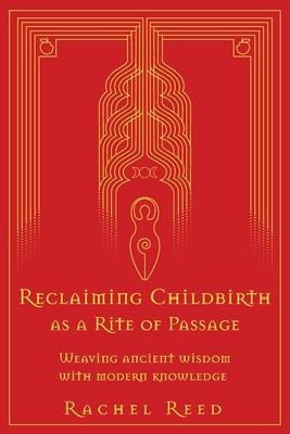 Reclaiming Childbirth as a Rite of Passage: Wea... 064500250X Book Cover