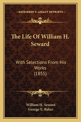 The Life Of William H. Seward: With Selections ... 1164198378 Book Cover