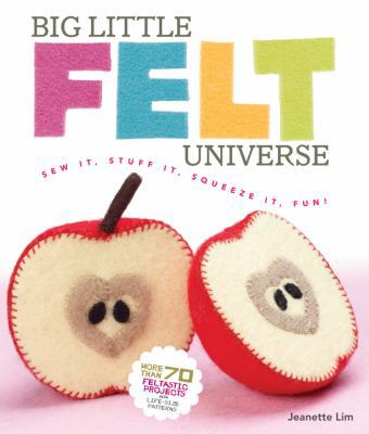 Big Little Felt Universe: Sew It, Stuff It, Squ... 1600596754 Book Cover