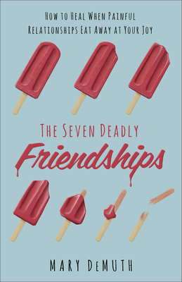 The Seven Deadly Friendships: How to Heal When ... 0736974865 Book Cover
