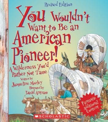 You Wouldn't Want to Be an American Pioneer! (R... 053128025X Book Cover