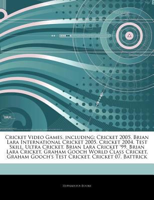Paperback Cricket Video Games, Including : Cricket 2005, Brian Lara International Cricket 2005, Cricket 2004, Test Skill, Ultra Cricket, Brian Lara Cricket '99, Book