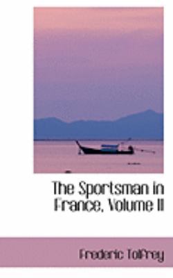 The Sportsman in France, Volume II 0554987716 Book Cover