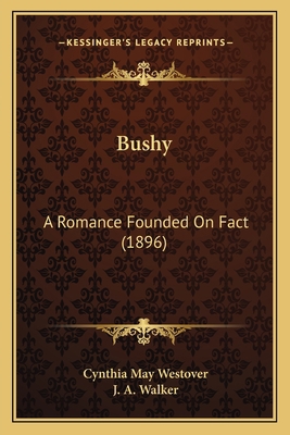 Bushy: A Romance Founded On Fact (1896) 1164593552 Book Cover