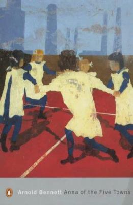 Anna of the Five Towns by Bennett, Arnold ( Aut... 0141184167 Book Cover