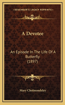 A Devotee: An Episode in the Life of a Butterfl... 1164727826 Book Cover