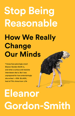 Stop Being Reasonable: How We Really Change Our... 1541730445 Book Cover