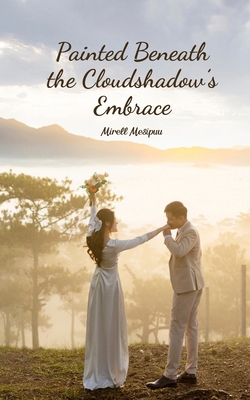 Painted Beneath the Cloudshadow's Embrace B0DQYKWRQ7 Book Cover