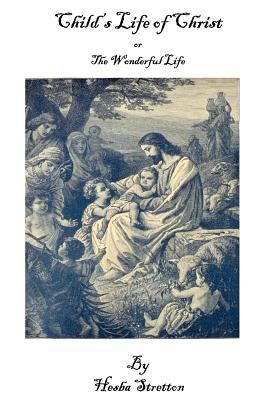 Child's Life of Christ or the Wonderful Life 0978800915 Book Cover