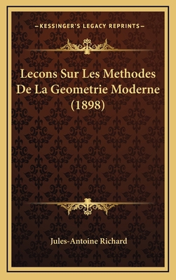 Lecons Sur Les Methodes De La Geometrie Moderne... [French] 1166839397 Book Cover