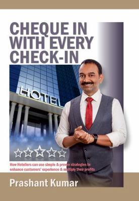 Paperback Cheque in with Every Check-In : How Hoteliers Can Use Simple & Proven Strategies to Enhance Customers' Experience & Multiply Their Profits Book