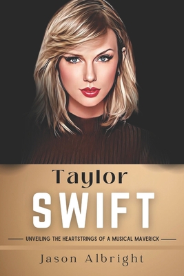 Taylor Swift: Unveiling the Heartstrings of a M... B0CJ43R4DL Book Cover