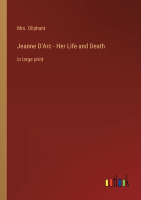 Jeanne D'Arc - Her Life and Death: in large print 3368437941 Book Cover