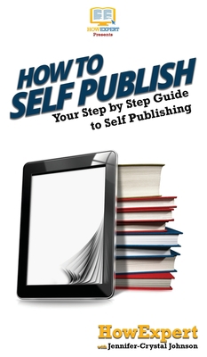 How To Self Publish: Your Step By Step Guide To... 1647582040 Book Cover