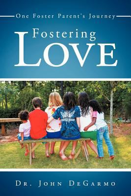 Fostering Love: One Foster Parent's Journey 146271854X Book Cover