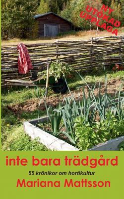 Inte bara trädgård: 55 krönikor om hortikultur [Swedish] 9176994996 Book Cover