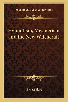 Hypnotism, Mesmerism and the New Witchcraft 1162644265 Book Cover