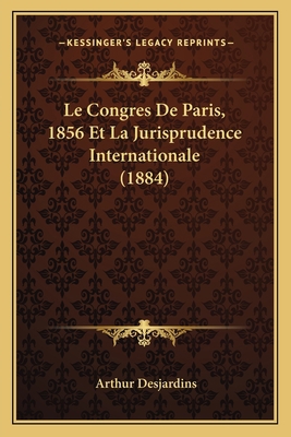 Le Congres De Paris, 1856 Et La Jurisprudence I... [French] 1167410769 Book Cover