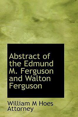 Abstract of the Edmund M. Ferguson and Walton F... 1110398441 Book Cover