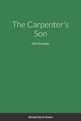 The Carpenter's Son: AKA Someday 1387131389 Book Cover