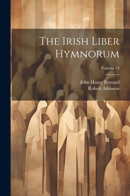 The Irish Liber Hymnorum; Volume 13 [Latin] 1022843958 Book Cover