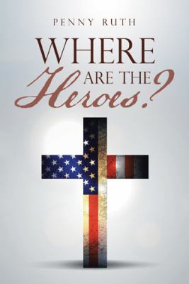 Where Are the Heroes? 1973617498 Book Cover