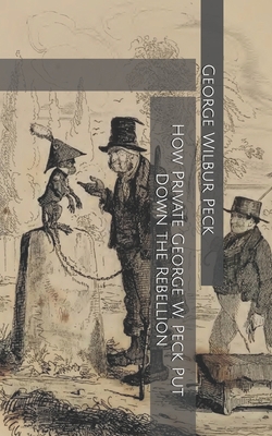 How Private George W. Peck Put Down the Rebellion B0857DV9WD Book Cover