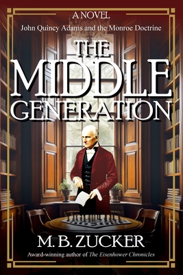 The Middle Generation: A Novel of John Quincy A... 1962465063 Book Cover